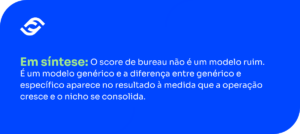 Em síntese: o score de bureau não é um modelo ruim. É um modelo genérico e a diferença entre genérico e específico aparece no resultado à medida que a operação cresce e o nicho se consolida.