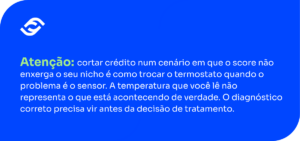 Atenção: cortar crédito num cenário em que o score não enxerga o seu nicho é como trocar o termostato quando o problema é o sensor. A temperatura que você lê não representa o que está acontecendo de verdade. O diagnóstico correto precisa vir antes da decisão de tratamento.
